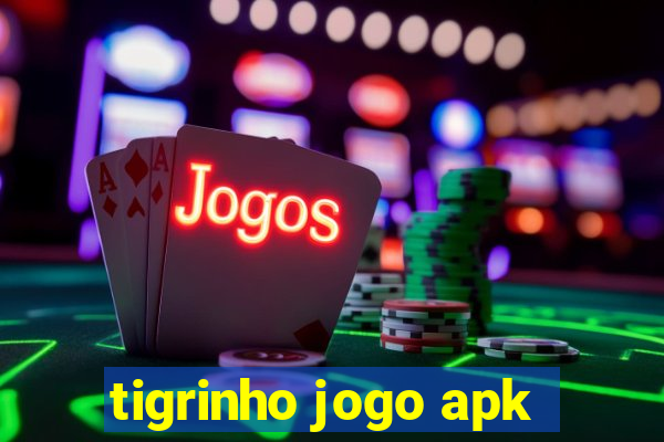 tigrinho jogo apk